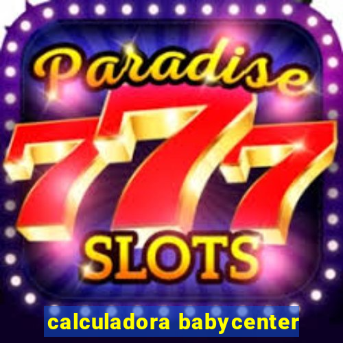 calculadora babycenter